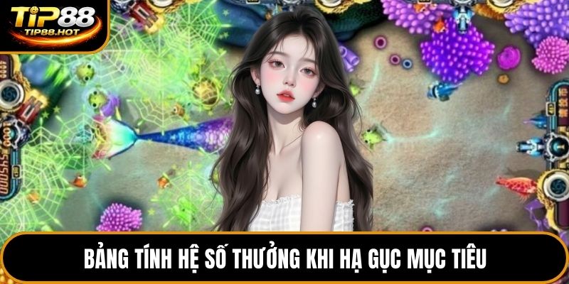 Bảng tính hệ số thưởng khi hạ gục mục tiêu