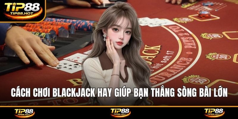 Cách chơi blackjack hay