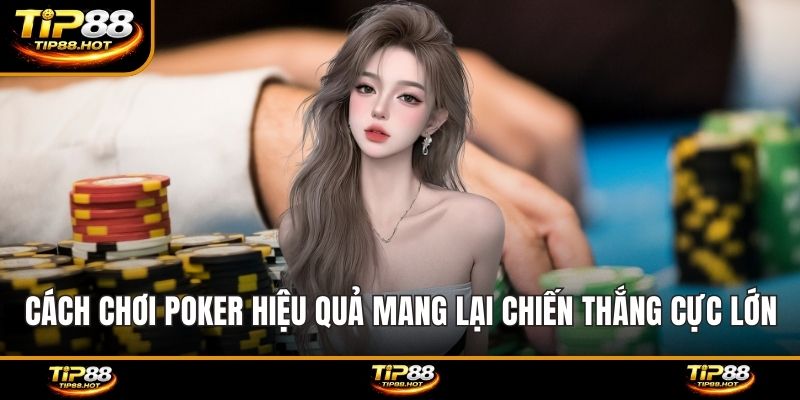 Cách chơi poker hiệu quả