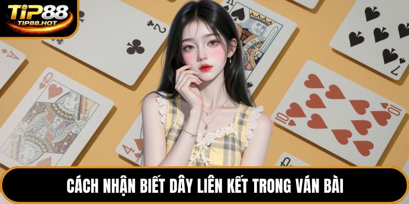 Cách nhận biết dây liên kết trong ván bài