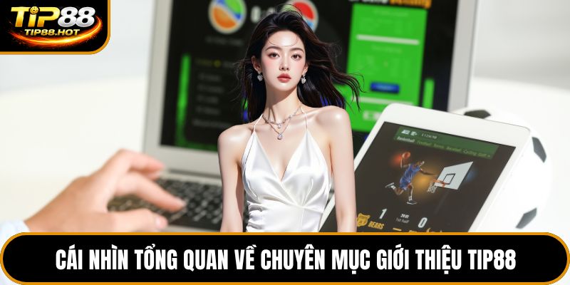 Cái nhìn tổng quan về chuyên mục giới thiệu Tip88