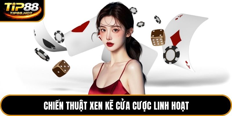 Chiến thuật xen kẽ cửa cược linh hoạt