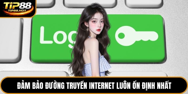 Đảm bảo đường truyền internet luôn ổn định nhất