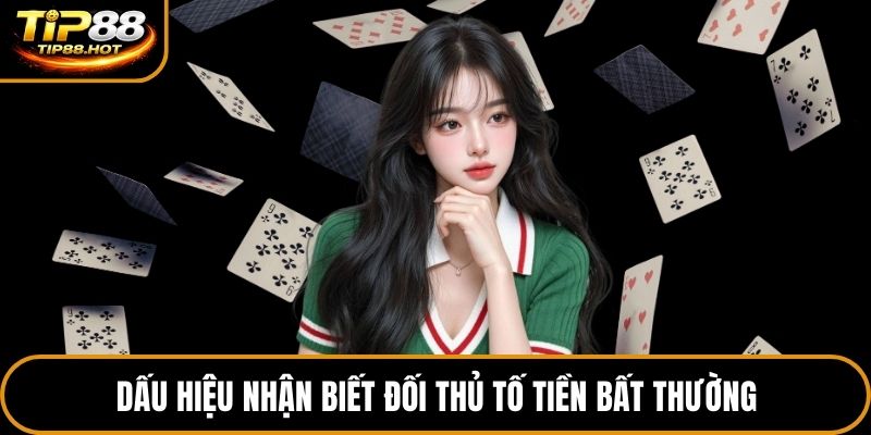 Dấu hiệu nhận biết đối thủ tố tiền bất thường