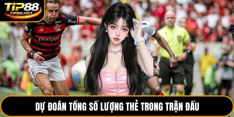 Dự đoán tổng số lượng thẻ trong trận đấu