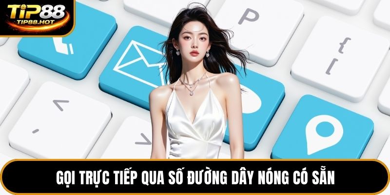 Gọi trực tiếp qua số đường dây nóng có sẵn