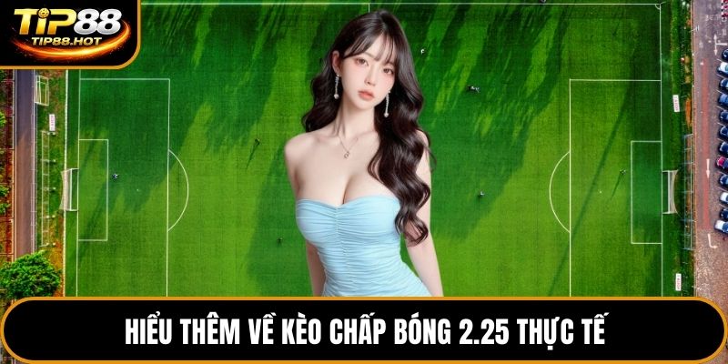 Hiểu thêm về kèo chấp bóng 2.25 thực tế
