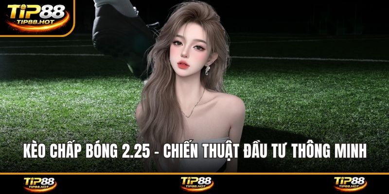Kèo chấp bóng 2.25