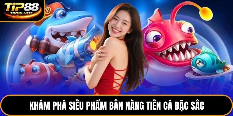 Khám phá siêu phẩm bắn nàng tiên cá đặc sắc