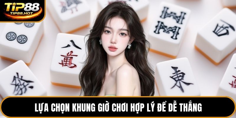 Lựa chọn khung giờ chơi hợp lý để dễ thắng