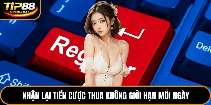 Nhận lại tiền cược thua không giới hạn mỗi ngày