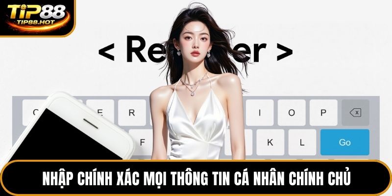 Nhập chính xác mọi thông tin cá nhân chính chủ