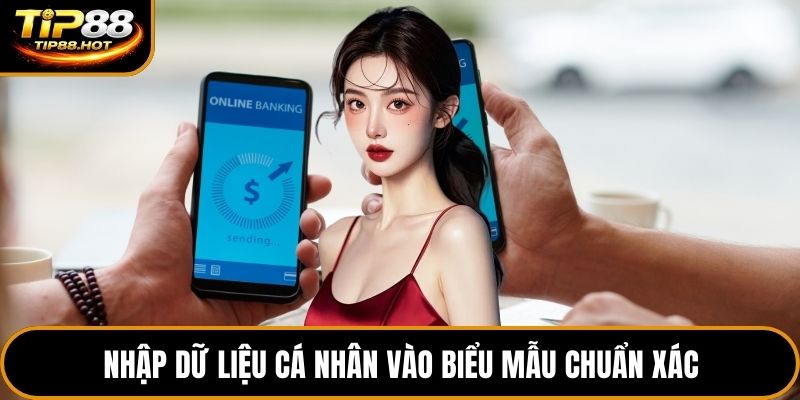 Nhập dữ liệu cá nhân vào biểu mẫu chuẩn xác