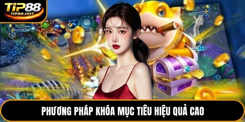 Phương pháp khóa mục tiêu hiệu quả cao