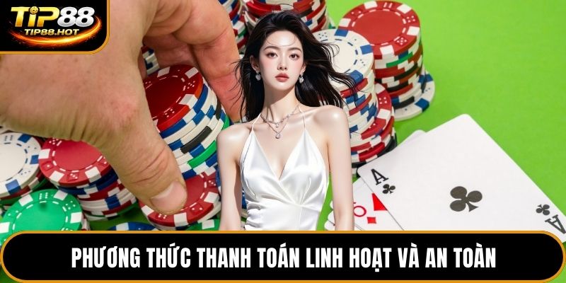 Phương thức thanh toán linh hoạt và an toàn
