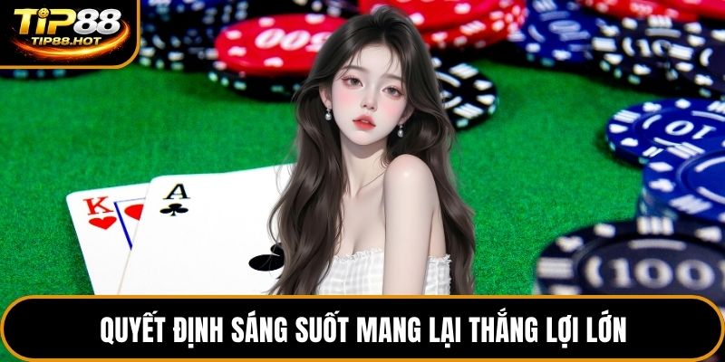 Quyết định sáng suốt mang lại thắng lợi lớn