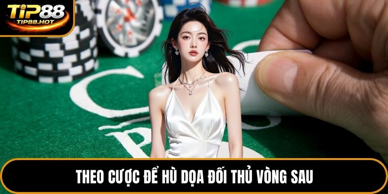 Theo cược để hù dọa đối thủ vòng sau