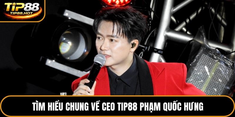 Tìm hiểu chung về CEO TIP88 Phạm Quốc Hưng