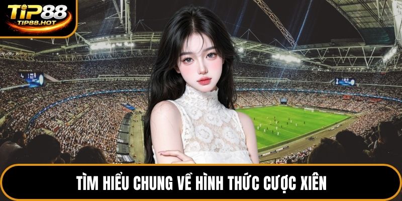 Tìm hiểu chung về hình thức cược xiên