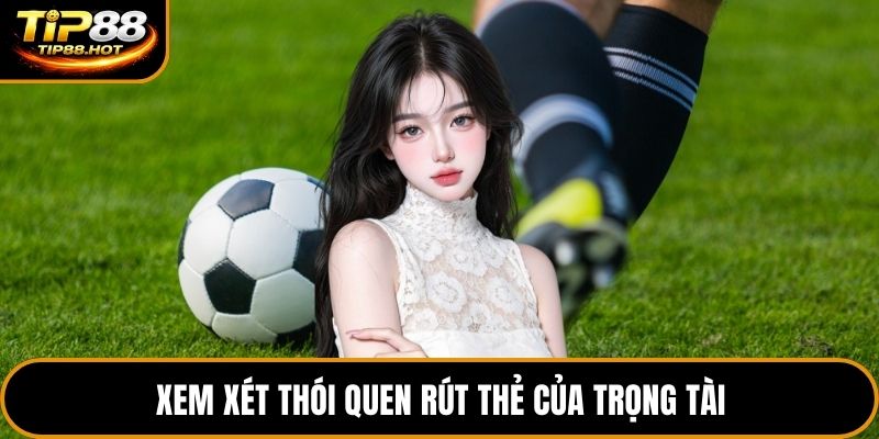 Xem xét thói quen rút thẻ của trọng tài