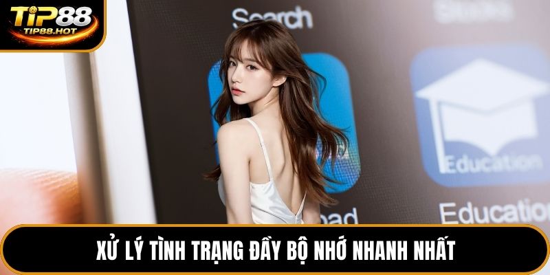 Xử lý tình trạng đầy bộ nhớ nhanh nhất